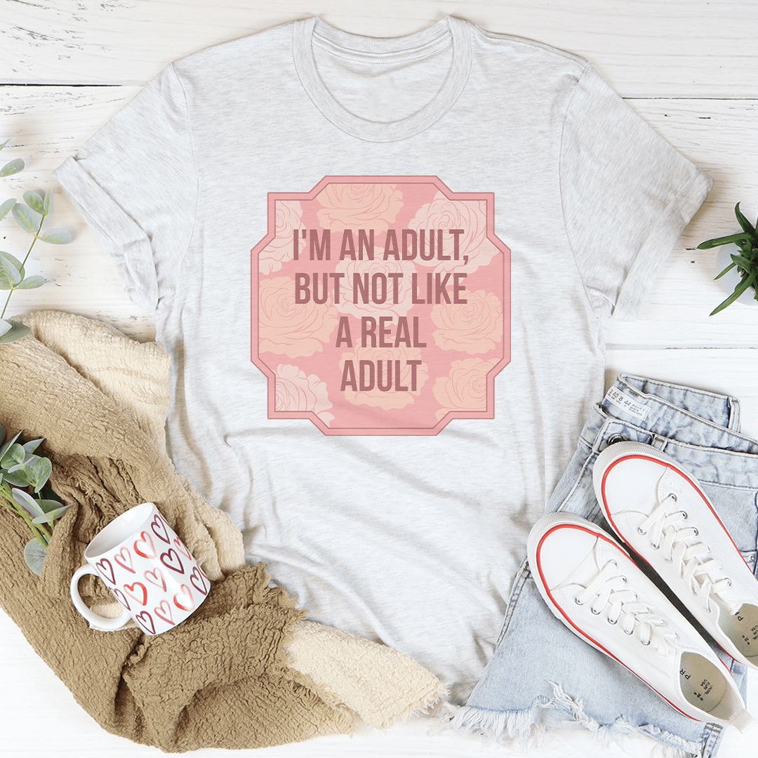 I'm An Adult But Not Like A Real Adult Tee-3